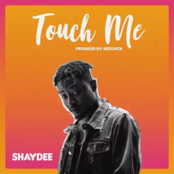 Shaydee - Touch Me (Prod. By Bizzouch)